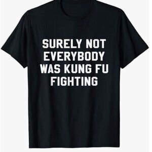 Surely Not Everybody was Kung Fu Fighting T-Shirt Large funny shirt